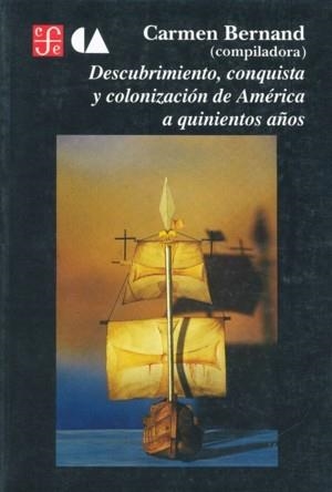 DESCUBRIMIENTO, CONQUISTA Y COLONIZACIÓN DE AMÉRICA A QUINIENTOS AÑOS | 9789681642914 | BERNAND, CARMEN