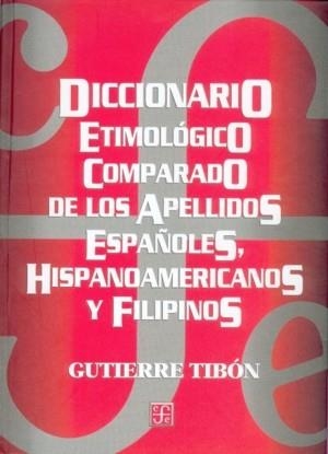 DICCIONARIO ETIMOLÓGICO COMPARADO DE LOS APELLIDOS ESPAÑOLES, HISPANOAMERICANOS Y FILIPINOS | 9789681664350 | TIBÓN, GUTIERRE