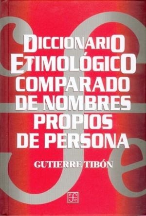DICCIONARIO ETIMOLÓGICO COMPARADO DE NOMBRES PROPIOS DE PERSONA | 9789681659486 | TIBÓN, GUTIERRE