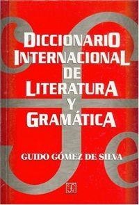 DICCIONARIO INTERNACIONAL DE LITERATURA Y GRAMÁTICA : CON TABLAS DE LATINIZACIÓN PARA DIVERSOS SISTEMAS DE ESCRITURA | 9789681657413 | GÓMEZ DE SILVA, GUIDO