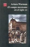 CAMPO MEXICANO EN EL SIGLO XX, EL | 9789681663292 | WARMAN, ARTURO