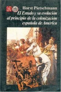 ESTADO Y SU EVOLUCIÓN AL PRINCIPIO DE LA COLONIZACIÓN ESPAÑOLA DE AMÉRICA, EL | 9789681631239 | PIETSCHMANN, HORST