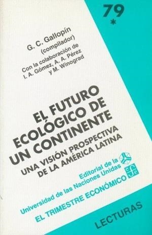 FUTURO ECOLÓGICO DE UN CONTINENTE, EL. UNA VISIÓN PROSPECTIVA DE LA AMÉRICA LATINA, I | 9789681645489 | GALLOPÍN, GILBERTO C.