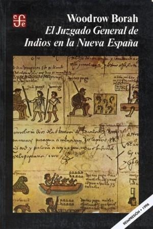 JUZGADO GENERAL DE INDIOS EN LA NUEVA ESPAÑA, EL | 9789681617493 | BORAH, WOODROW