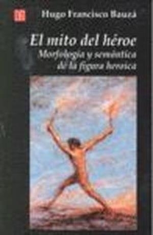 MITO DEL HÉROE, EL : MORFOLOGÍA Y SEMÁNTICA DE LA FIGURA HEROICA | 9789505572458 | BAUZÁ, HUGO FRANCISCO