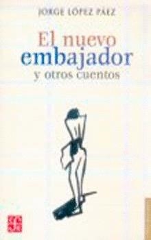 NUEVO EMBAJADOR Y OTROS CUENTOS, EL | 9789681672034 | LÓPEZ PÁEZ, JORGE