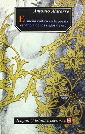 SUEÑO ERÓTICO EN LA POESÍA ESPAÑOLA DE LOS SIGLOS DE ORO, EL | 9789681668952 | ALATORRE, ANTONIO