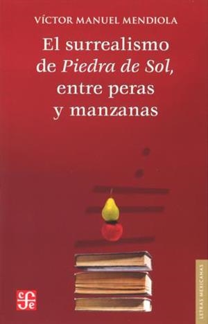 SURREALISMO DE PIEDRA DE SOL, ENTRE PERAS Y MANZANAS, EL | 9786071606334 | MENDIOLA, VÍCTOR MANUEL