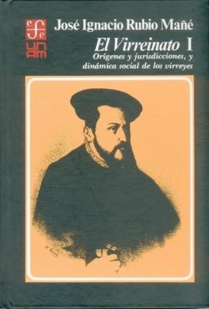 VIRREINATO, I, EL: ORÍGENES Y JURISDICCIONES, Y DINÁMICA SOCIAL DE LOS VIRREYES | 9789681613549 | RUBIO MAÑÉ, JOSÉ IGNACIO