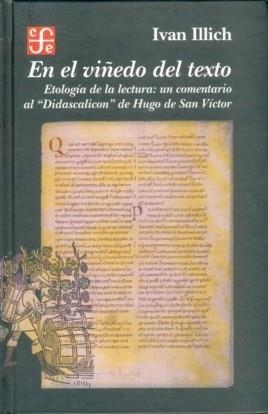 EN EL VIÑEDO DEL TEXTO : ETOLOGÍA DE LA LECTURA: UN COMENTARIO AL "DIDASCALICON" DE HUGO DE SAN VÍCTOR | 9789681665319 | ILLICH, IVÁN
