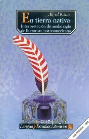 EN TIERRA NATIVA : INTERPRETACIÓN DE MEDIO SIGLO DE LITERATURA NORTEAMERICANA | 9789681638689 | KAZIN, ALFRED