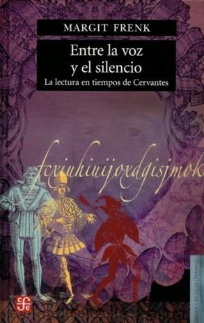 ENTRE LA VOZ Y EL SILENCIO : LA LECTURA EN TIEMPOS DE CERVANTES | 9789681675882 | FRENK, MARGIT