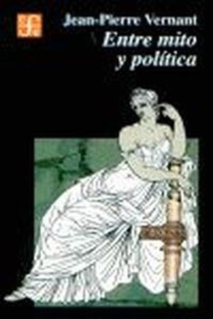 ENTRE MITO Y POLÍTICA | 9789681665272 | VERNANT, JEAN-PIERRE
