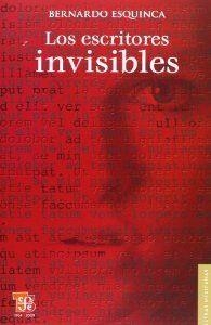 ESCRITORES INVISIBLES, LOS | 9786071600462 | ESQUINCA, BERNARDO