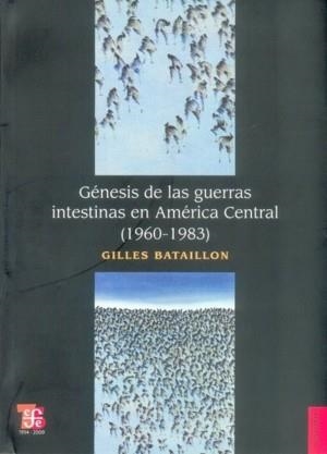 GÉNESIS DE LAS GUERRAS INTESTINAS EN AMÉRICA CENTRAL (1960 - 1983) | 9789681686338 | BATAILLON, GILLES