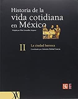 HISTORIA DE LA VIDA COTIDIANA EN MÉXICO, TOMO II : LA CIUDAD BARROCA | 9789681668297 | RUBIAL GARCÍA, ANTONIO