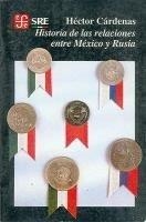 HISTORIA DE LAS RELACIONES ENTRE MÉXICO Y RUSIA | 9789681642594 | CÁRDENAS, HÉCTOR