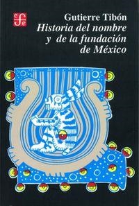 HISTORIA DEL NOMBRE Y DE LA FUNDACIÓN DE MÉXICO | 9789681638924 | TIBON, GUTIERRE