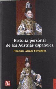 HISTORIA PERSONAL DE LOS AUSTRIAS ESPAÑOLES | 9788437504940 | ALONSO-FERNÁNDEZ, FRANCISCO
