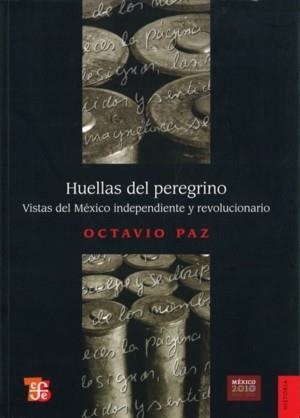 HUELLAS DEL PEREGRINO : VISTAS DE MÉXICO INDEPENDIENTE Y REVOLUCIONARIO | 9786071601957 | PAZ, OCTAVIO