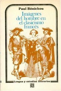 IMÁGENES DEL HOMBRE EN EL CLASICISMO FRANCÉS | 9789681612702 | BÉNICHOU, PAUL