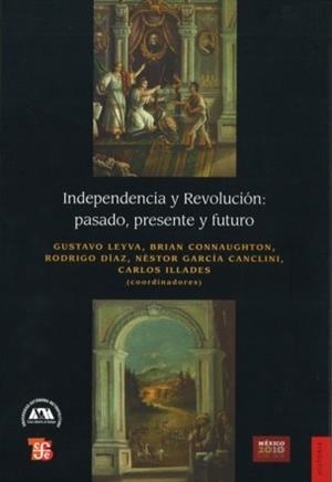 INDEPENDENCIA Y REVOLUCIÓN. PASADO, PRESENTE Y FUTURO | 9786071604019 | LEYVA, GUSTAVO