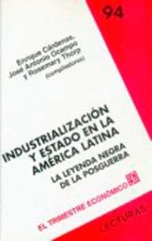 INDUSTRIALIZACIÓN Y ESTADO EN LA AMÉRICA LATINA : LA LEYENDA NEGRA DE LA POSGUERRA | 9789681669829 | CÁRDENAS, ENRIQUE