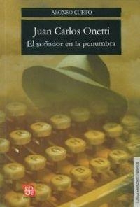 JUAN CARLOS ONETTI : EL SOÑADOR EN LA PENUMBRA | 9789972663598 | CUETO, ALONSO