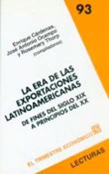 ERA DE LAS EXPORTACIONES LATINOAMERICANAS, LA : DE FINES DEL SIGLO XIX A PRINCIPIOS DEL XX | 9789681665616 | CÁRDENAS, ENRIQUE