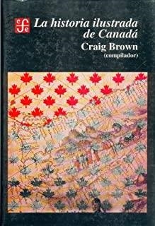 HISTORIA ILUSTRADA DE CANADÁ, LA | 9789681640194 | BROWN, CRAIG