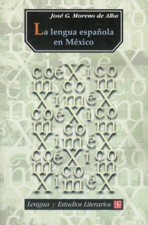 LENGUA ESPAÑOLA EN MÉXICO, LA | 9789681670825 | MORENO DE ALBA, JOSÉ G.