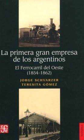 PRIMERA GRAN EMPRESA DE LOS ARGENTINOS, LA : EL FERROCARRIL DEL OESTE (1854-1862) | 9789505576791 | SCHVARZER, JORGE / GÓMEZ, TERESITA