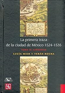 PRIMERA TRAZA DE LA CIUDAD DE MÉXICO 1521-1535, TOMO II, LA : APÉNDICES | 9789681673185 | MIER Y TERÁN ROCHA, LUCÍA