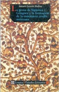 PROSA DE SIGÜENZA Y GÓNGORA Y LA FORMACIÓN DE LA CONCIENCIA CRIOLLA MEXICANA, LA | 9788437504254 | LORENTE MEDINA, ANTONIO