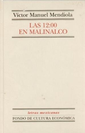 12:00 EN MALINALCO, LAS | 9789681658090 | MENDIOLA, VÍCTOR MANUEL