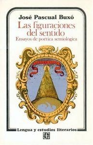 FIGURACIONES DEL SENTIDO, LAS : ENSAYOS DE POÉTICA SEMIOLÓGICA | 9789681618360 | BUXÓ, JOSÉ PASCUAL