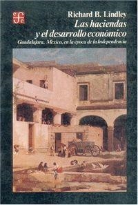 HACIENDAS Y EL DESARROLLO ECONÓMICO, LAS : GUADALAJARA, MÉXICO, EN LA ÉPOCA DE LA INDEPENDENCIA | 9789681625894 | LINDLEY, RICHARD BARRY