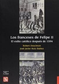 FRANCESES DE FELIPE II, LOS : EL EXILIO CATÓLICO DESPUÉS DE 1594 | 9788437506791 | DESCIMON, ROBERT / RUIZ IBÁÑEZ, JOSÉ JAVIER