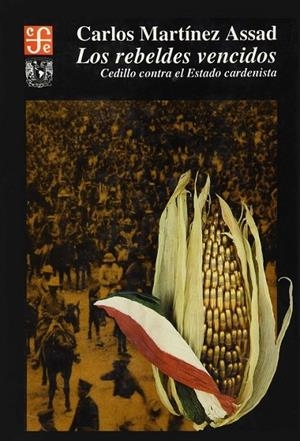 REBELDES VENCIDOS, LOS : CEDILLO CONTRA EL ESTADO CARDENISTA | 9789681642570 | MARTÍNEZ ASSAD, CARLOS