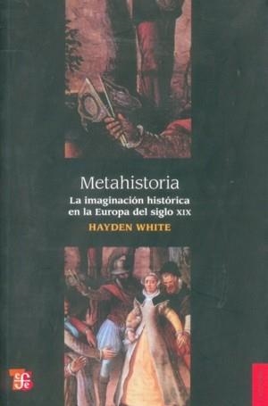 METAHISTORIA : LA IMAGINACIÓN HISTÓRICA EN LA EUROPA DEL SIGLO XIX | 9789681634865 | WHITE, HAYDEN