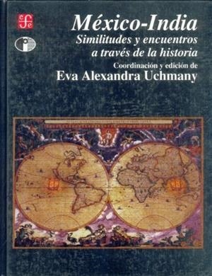 MÉXICO-INDIA : SIMILITUDES Y ENCUENTROS A TRAVÉS DE LA HISTORIA | 9789681655303 | UCHMANY, EVA ALEXANDRA