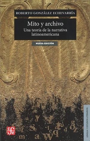 MITO Y ARCHIVO : UNA TEORÍA DE LA NARRATIVA LATINOAMERICANA | 9786071606471 | GONZÁLEZ ECHEVARRÍA, ROBERTO