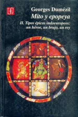 MITO Y EPOPEYA, II : TIPOS ÉPICOS INDOEUROPEOS: UN HÉROE, UN BRUJO, UN REY | 9789681642037 | DUMÉZIL, GEORGES