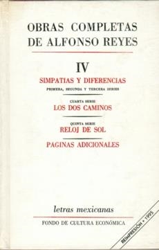 OBRAS COMPLETAS, IV : SIMPATÍAS Y DIFERENCIAS, LOS DOS CAMINOS, RELOJ DE SOL, PÁGINAS ADICIONALES | 9789681605308 | REYES, ALFONSO