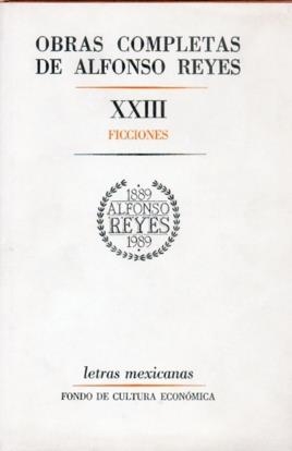 OBRAS COMPLETAS, XXIII : FICCIONES | 9789681631956 | REYES, ALFONSO