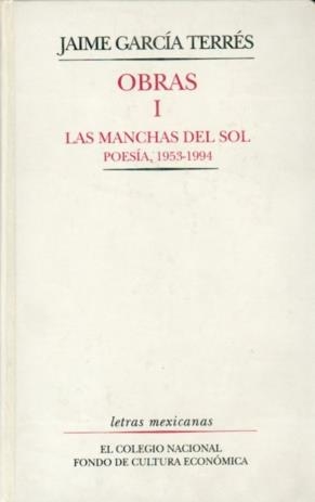 OBRAS, I : LAS MANCHAS DEL SOL : POESÍA, 1953-1994 | 9789681646929 | GARCÍA TERRÉS, JAIME