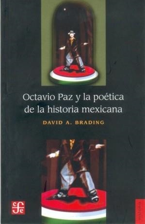 OCTAVIO PAZ Y LA POÉTICA DE LA HISTORIA MEXICANA | 9789681666729 | BRADING, DAVID A.