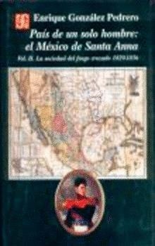 PAÍS DE UN SOLO HOMBRE : EL MÉXICO DE SANTA ANNA, II : LA SOCIEDAD DEL FUEGO CRUZADO | 9789681663773 | GONZÁLEZ PEDRERO, ENRIQUE