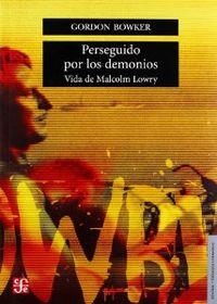 PERSEGUIDO POR LOS DEMONIOS : VIDA DE MALCOLM LOWRY | 9789681680039 | BOWKER, GORDON