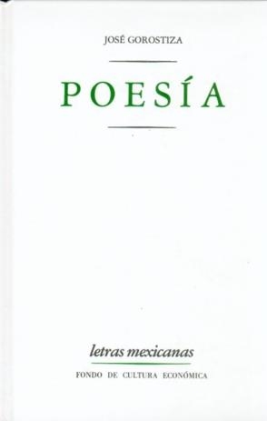 POESÍA : NOTAS SOBRE POESÍA, CANCIONES PARA CANTAR EN LAS BARCAS, DEL POEMA FRUSTRADO, MUERTE SIN FIN | 9789681610685 | GOROSTIZA, JOSÉ